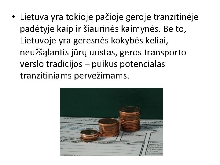  • Lietuva yra tokioje pačioje geroje tranzitinėje padėtyje kaip ir šiaurinės kaimynės. Be