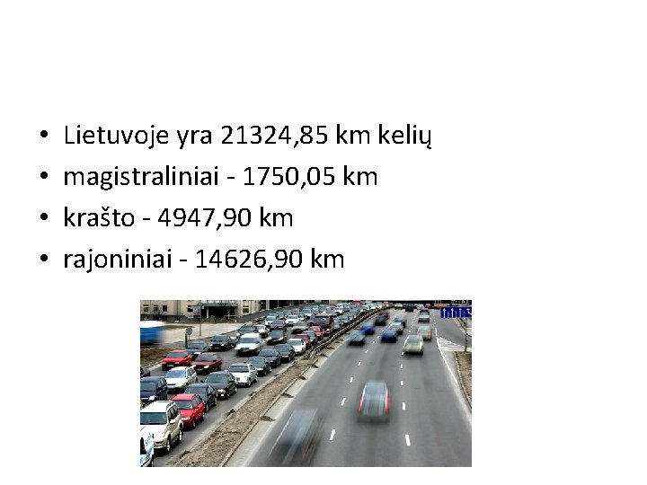  • • Lietuvoje yra 21324, 85 km kelių magistraliniai - 1750, 05 km