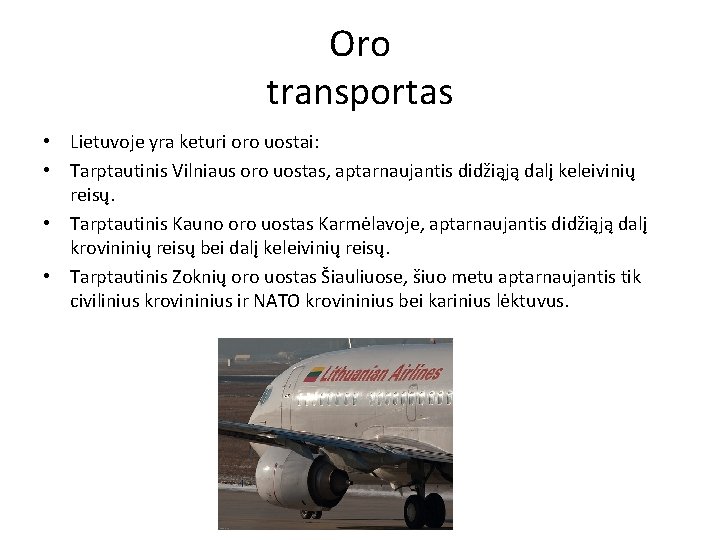 Oro transportas • Lietuvoje yra keturi oro uostai: • Tarptautinis Vilniaus oro uostas, aptarnaujantis