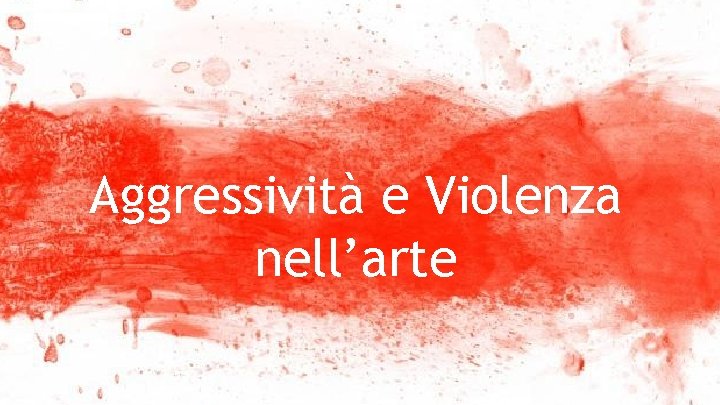 Aggressività e Violenza nell’arte 