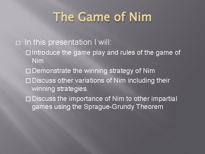 The Game of Nim � In this presentation I will: � Introduce the game