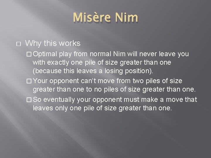 Misère Nim � Why this works � Optimal play from normal Nim will never