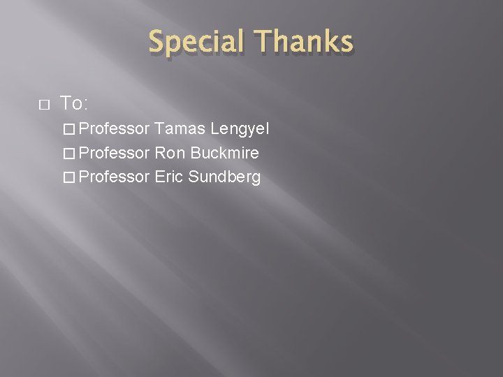 Special Thanks � To: � Professor Tamas Lengyel � Professor Ron Buckmire � Professor