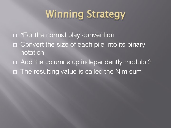 Winning Strategy � � *For the normal play convention Convert the size of each