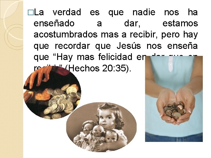 �La verdad es que nadie nos ha enseñado a dar, estamos acostumbrados mas a
