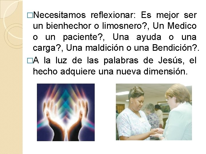 �Necesitamos reflexionar: Es mejor ser un bienhechor o limosnero? , Un Medico o un