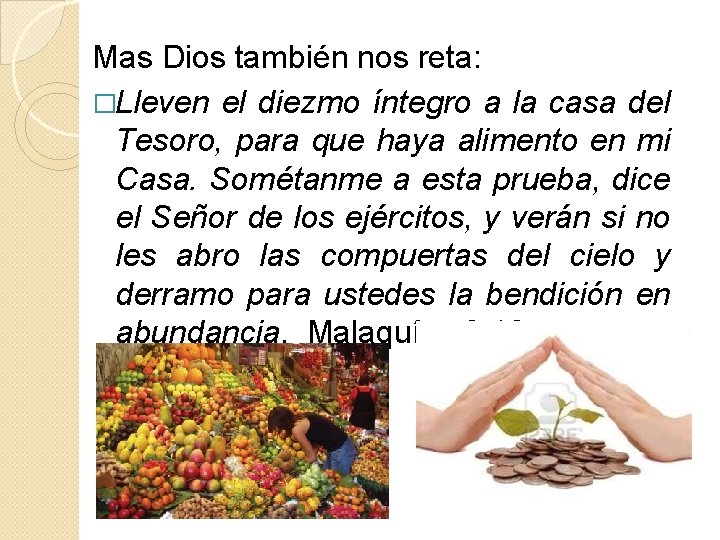 Mas Dios también nos reta: �Lleven el diezmo íntegro a la casa del Tesoro,