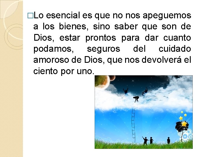 �Lo esencial es que no nos apeguemos a los bienes, sino saber que son