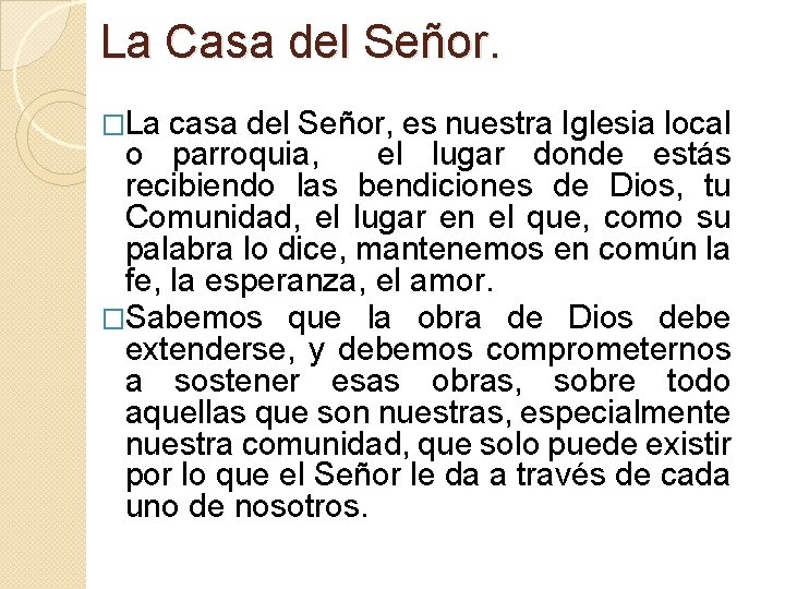 La Casa del Señor. �La casa del Señor, es nuestra Iglesia local o parroquia,