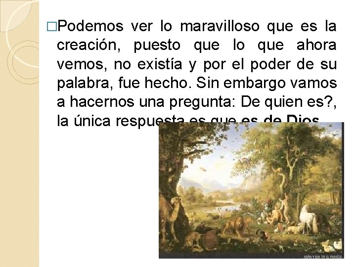 �Podemos ver lo maravilloso que es la creación, puesto que lo que ahora vemos,