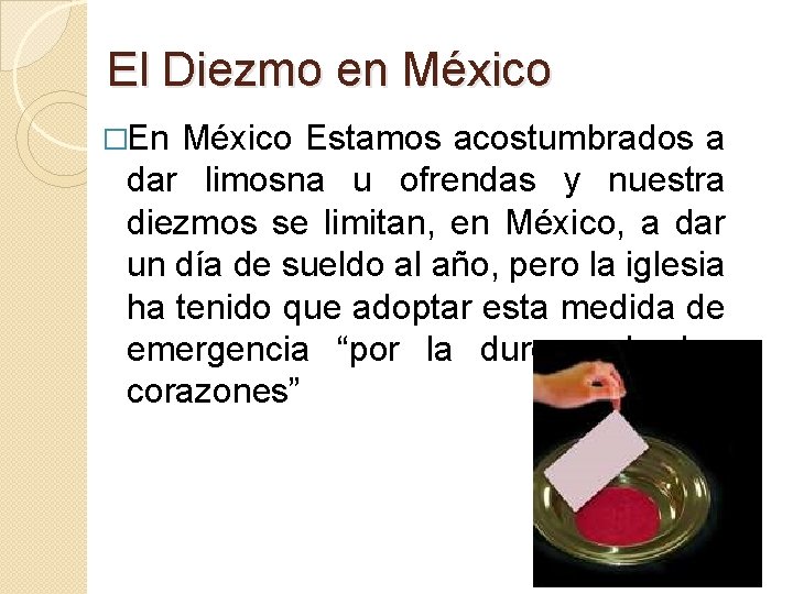 El Diezmo en México �En México Estamos acostumbrados a dar limosna u ofrendas y
