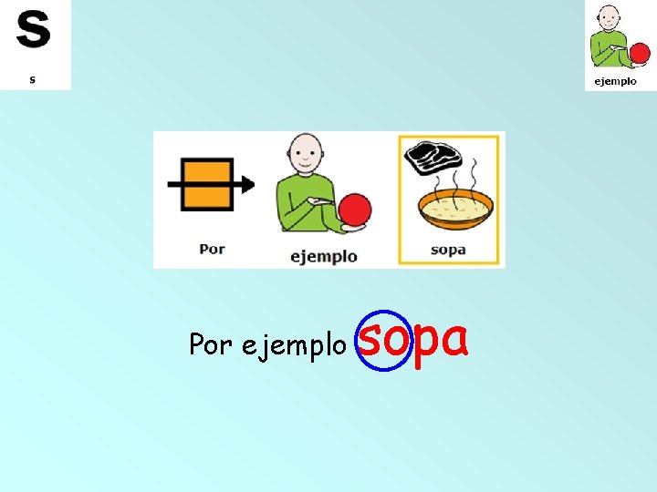 Por ejemplo sopa 