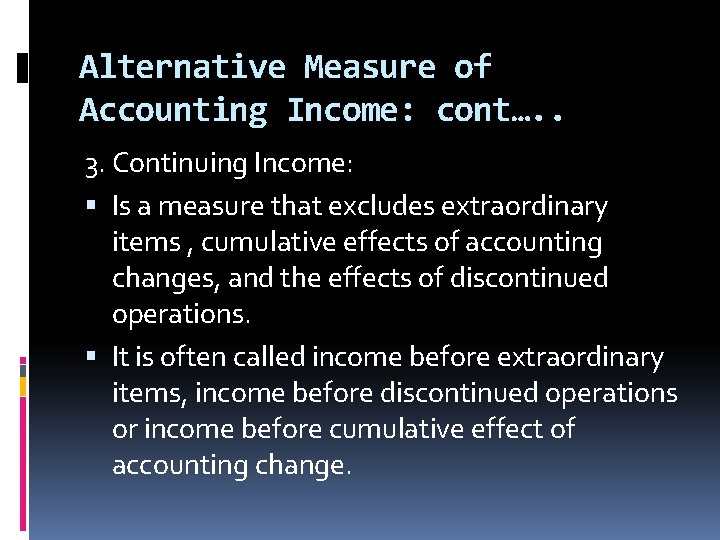Alternative Measure of Accounting Income: cont…. . 3. Continuing Income: Is a measure that Alternative Measure of Accounting Income: cont…. . 3. Continuing Income: Is a measure that