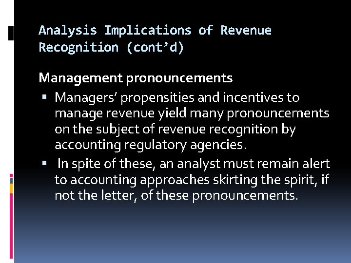 Analysis Implications of Revenue Recognition (cont’d) Management pronouncements Managers’ propensities and incentives to manage Analysis Implications of Revenue Recognition (cont’d) Management pronouncements Managers’ propensities and incentives to manage