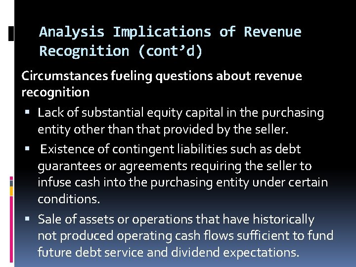 Analysis Implications of Revenue Recognition (cont’d) Circumstances fueling questions about revenue recognition Lack of Analysis Implications of Revenue Recognition (cont’d) Circumstances fueling questions about revenue recognition Lack of