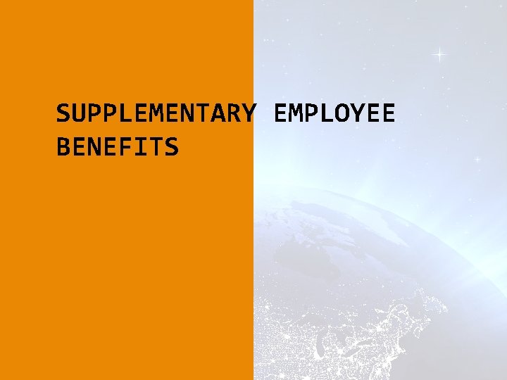 SUPPLEMENTARY EMPLOYEE BENEFITS SUPPLEMENTARY EMPLOYEE BENEFITS