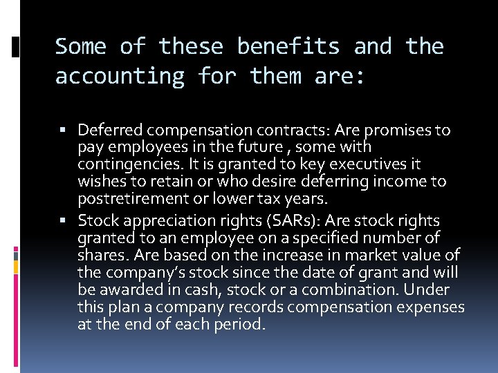 Some of these benefits and the accounting for them are: Deferred compensation contracts: Are Some of these benefits and the accounting for them are: Deferred compensation contracts: Are