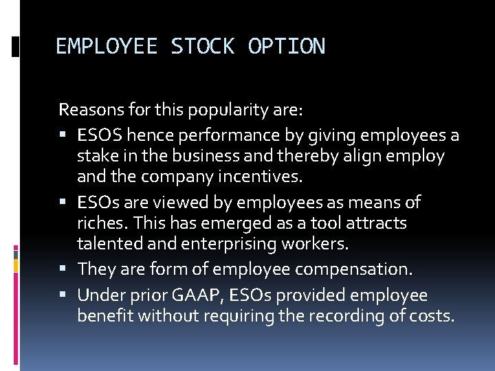 EMPLOYEE STOCK OPTION Reasons for this popularity are: ESOS hence performance by giving employees EMPLOYEE STOCK OPTION Reasons for this popularity are: ESOS hence performance by giving employees