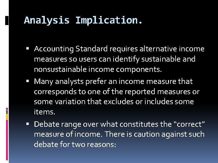Analysis Implication. Accounting Standard requires alternative income measures so users can identify sustainable and Analysis Implication. Accounting Standard requires alternative income measures so users can identify sustainable and