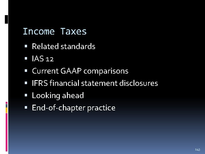 Income Taxes Related standards IAS 12 Current GAAP comparisons IFRS financial statement disclosures Looking Income Taxes Related standards IAS 12 Current GAAP comparisons IFRS financial statement disclosures Looking