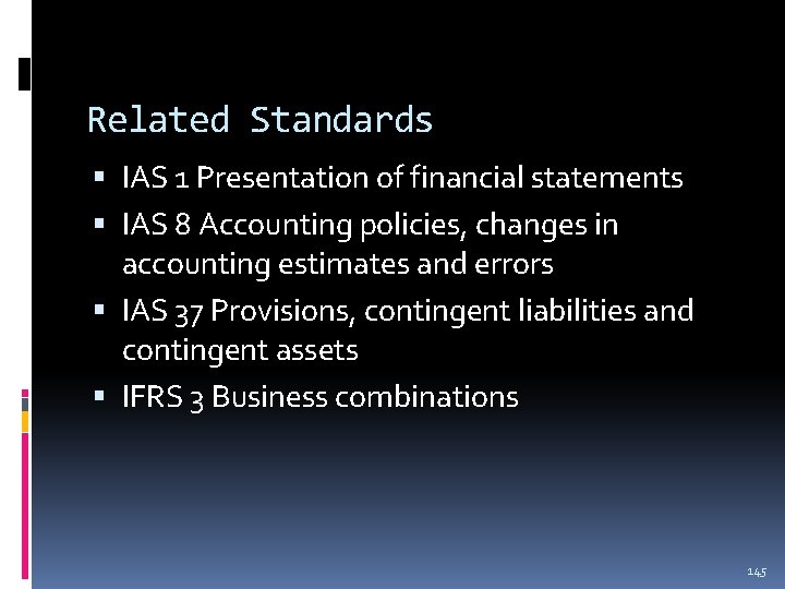 Related Standards IAS 1 Presentation of financial statements IAS 8 Accounting policies, changes in Related Standards IAS 1 Presentation of financial statements IAS 8 Accounting policies, changes in