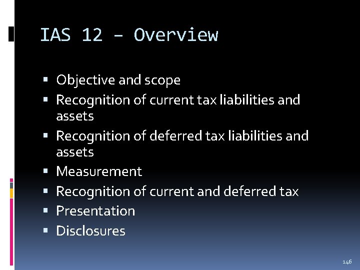IAS 12 – Overview Objective and scope Recognition of current tax liabilities and assets IAS 12 – Overview Objective and scope Recognition of current tax liabilities and assets