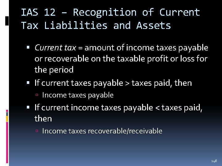 IAS 12 – Recognition of Current Tax Liabilities and Assets Current tax = amount IAS 12 – Recognition of Current Tax Liabilities and Assets Current tax = amount
