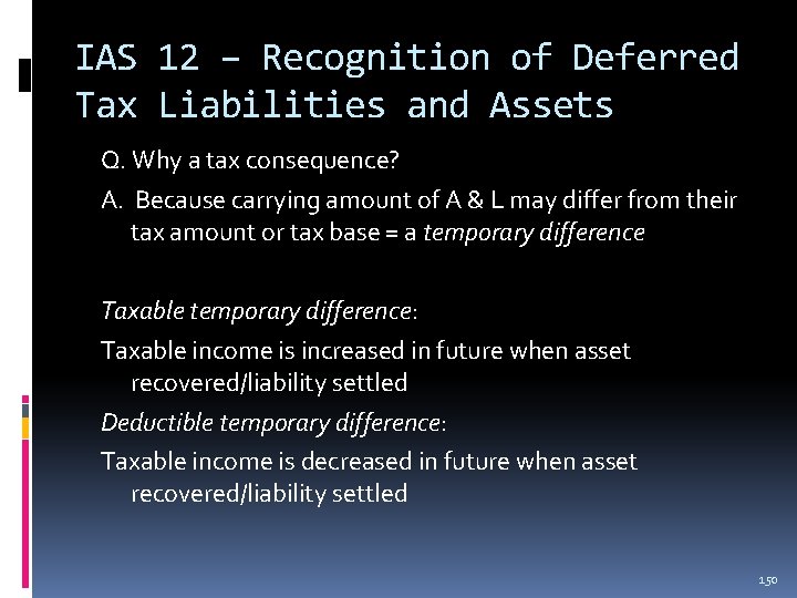 IAS 12 – Recognition of Deferred Tax Liabilities and Assets Q. Why a tax IAS 12 – Recognition of Deferred Tax Liabilities and Assets Q. Why a tax