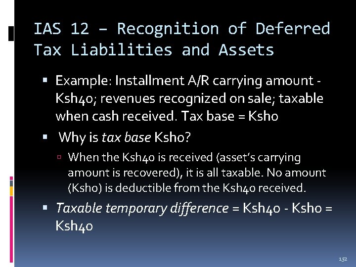 IAS 12 – Recognition of Deferred Tax Liabilities and Assets Example: Installment A/R carrying IAS 12 – Recognition of Deferred Tax Liabilities and Assets Example: Installment A/R carrying