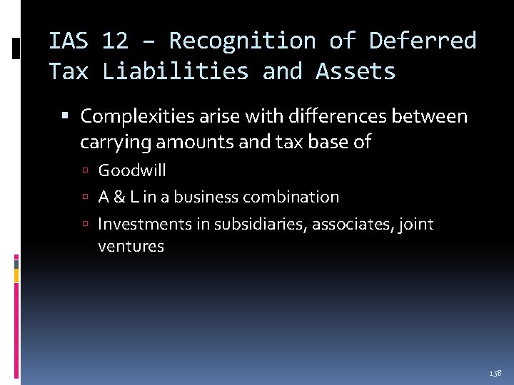 IAS 12 – Recognition of Deferred Tax Liabilities and Assets Complexities arise with differences IAS 12 – Recognition of Deferred Tax Liabilities and Assets Complexities arise with differences