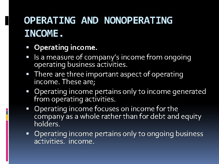 OPERATING AND NONOPERATING INCOME. Operating income. Is a measure of company’s income from ongoing OPERATING AND NONOPERATING INCOME. Operating income. Is a measure of company’s income from ongoing
