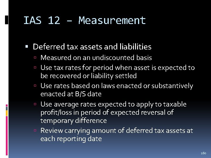 IAS 12 – Measurement Deferred tax assets and liabilities Measured on an undiscounted basis IAS 12 – Measurement Deferred tax assets and liabilities Measured on an undiscounted basis