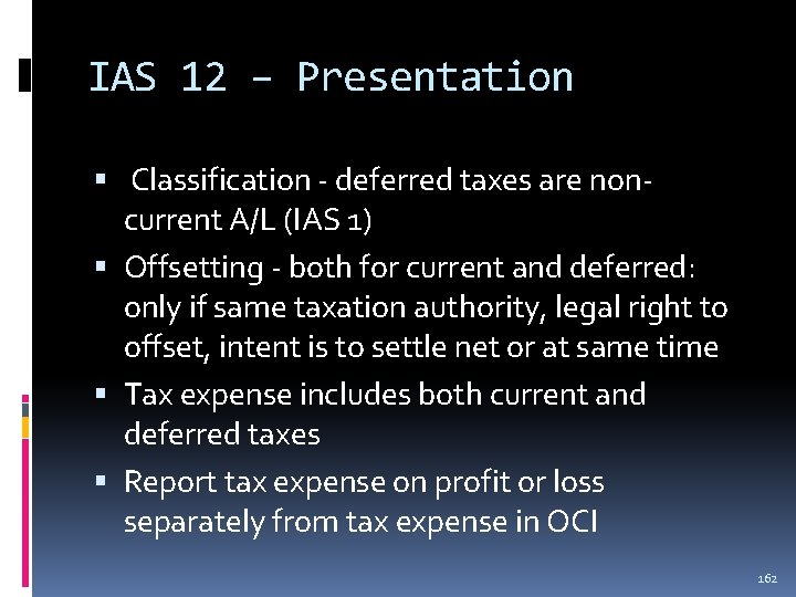 IAS 12 – Presentation Classification - deferred taxes are noncurrent A/L (IAS 1) Offsetting IAS 12 – Presentation Classification - deferred taxes are noncurrent A/L (IAS 1) Offsetting