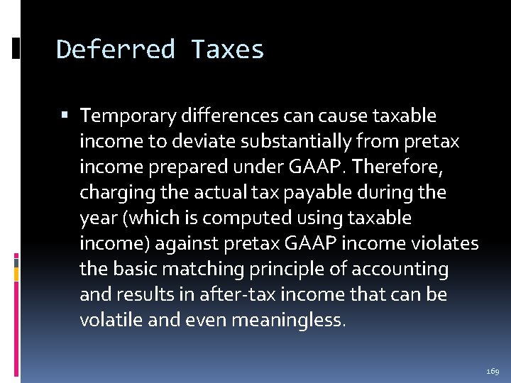 Deferred Taxes Temporary differences can cause taxable income to deviate substantially from pretax income Deferred Taxes Temporary differences can cause taxable income to deviate substantially from pretax income