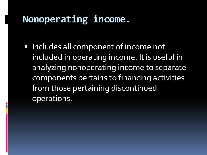 Nonoperating income. Includes all component of income not included in operating income. It is Nonoperating income. Includes all component of income not included in operating income. It is