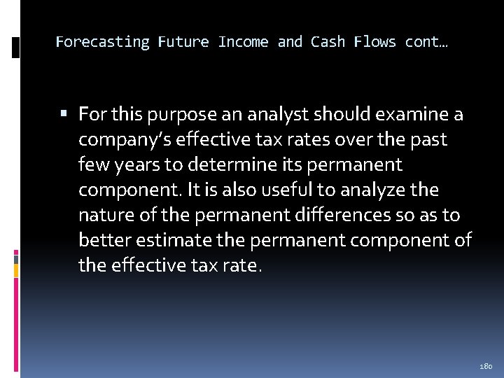 Forecasting Future Income and Cash Flows cont… For this purpose an analyst should examine Forecasting Future Income and Cash Flows cont… For this purpose an analyst should examine