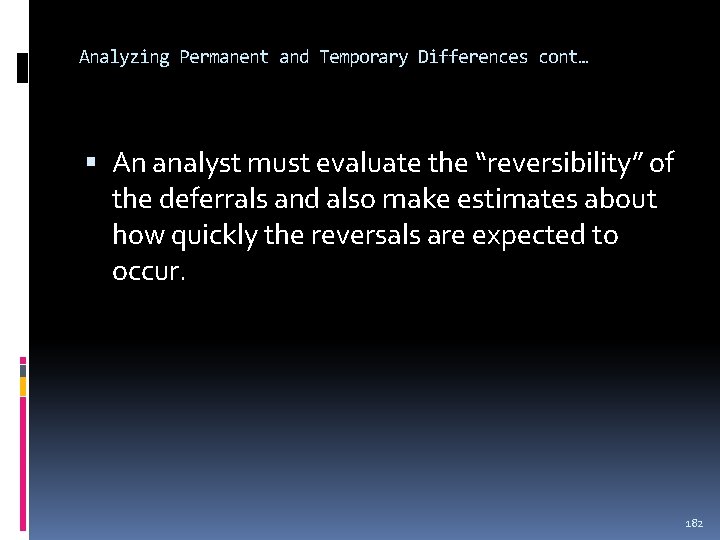 Analyzing Permanent and Temporary Differences cont… An analyst must evaluate the “reversibility” of the Analyzing Permanent and Temporary Differences cont… An analyst must evaluate the “reversibility” of the