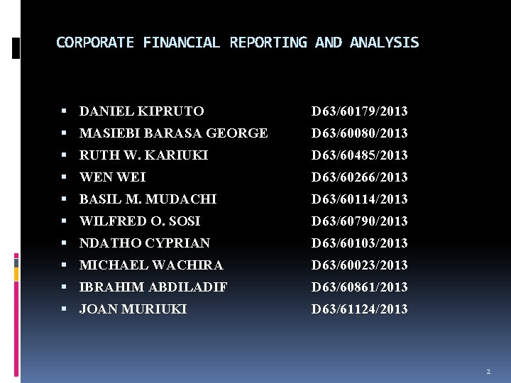 CORPORATE FINANCIAL REPORTING AND ANALYSIS DANIEL KIPRUTO D 63/60179/2013 MASIEBI BARASA GEORGE D 63/60080/2013 CORPORATE FINANCIAL REPORTING AND ANALYSIS DANIEL KIPRUTO D 63/60179/2013 MASIEBI BARASA GEORGE D 63/60080/2013
