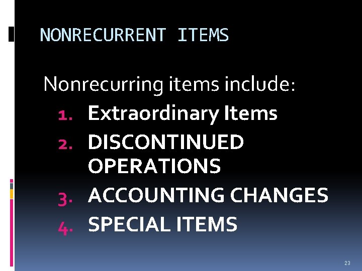 NONRECURRENT ITEMS Nonrecurring items include: 1. Extraordinary Items 2. DISCONTINUED OPERATIONS 3. ACCOUNTING CHANGES NONRECURRENT ITEMS Nonrecurring items include: 1. Extraordinary Items 2. DISCONTINUED OPERATIONS 3. ACCOUNTING CHANGES