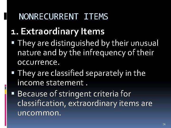 NONRECURRENT ITEMS 1. Extraordinary Items They are distinguished by their unusual nature and by NONRECURRENT ITEMS 1. Extraordinary Items They are distinguished by their unusual nature and by