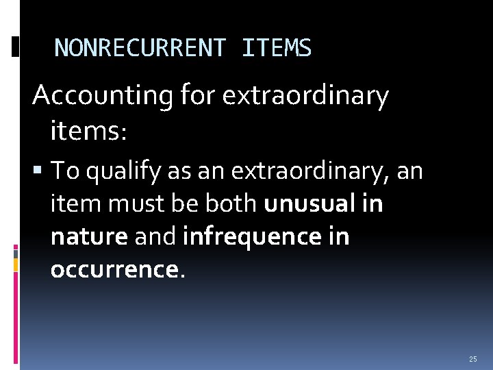 NONRECURRENT ITEMS Accounting for extraordinary items: To qualify as an extraordinary, an item must NONRECURRENT ITEMS Accounting for extraordinary items: To qualify as an extraordinary, an item must