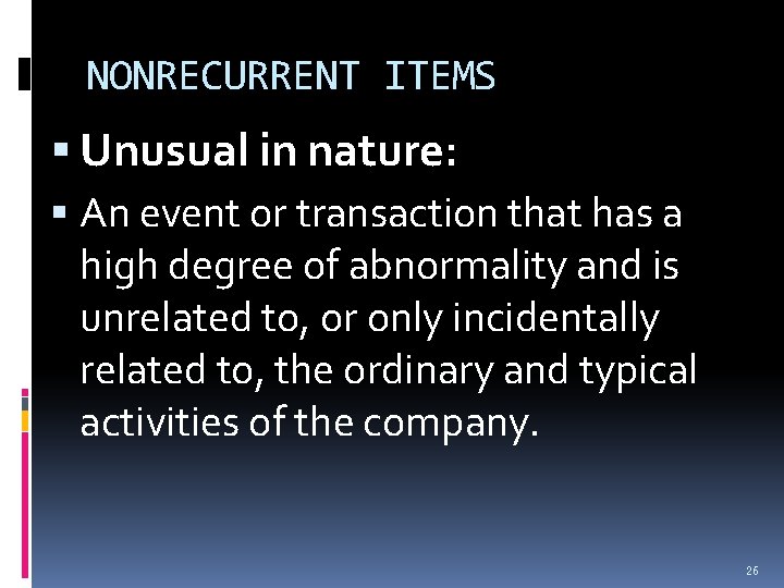 NONRECURRENT ITEMS Unusual in nature: An event or transaction that has a high degree NONRECURRENT ITEMS Unusual in nature: An event or transaction that has a high degree