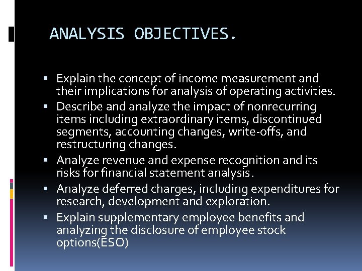 ANALYSIS OBJECTIVES. Explain the concept of income measurement and their implications for analysis of ANALYSIS OBJECTIVES. Explain the concept of income measurement and their implications for analysis of
