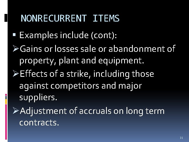 NONRECURRENT ITEMS Examples include (cont): ØGains or losses sale or abandonment of property, plant NONRECURRENT ITEMS Examples include (cont): ØGains or losses sale or abandonment of property, plant