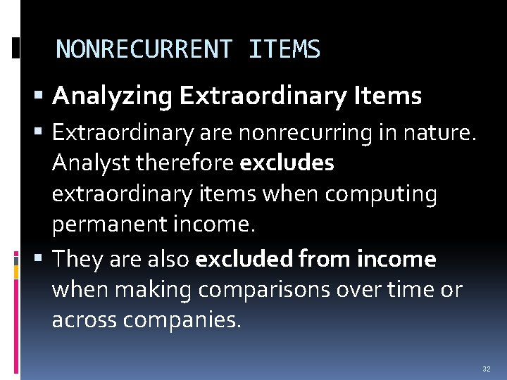 NONRECURRENT ITEMS Analyzing Extraordinary Items Extraordinary are nonrecurring in nature. Analyst therefore excludes extraordinary NONRECURRENT ITEMS Analyzing Extraordinary Items Extraordinary are nonrecurring in nature. Analyst therefore excludes extraordinary