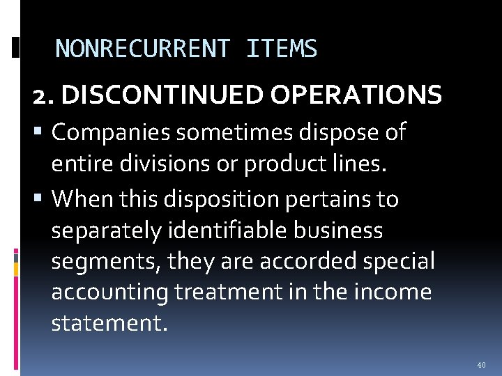 NONRECURRENT ITEMS 2. DISCONTINUED OPERATIONS Companies sometimes dispose of entire divisions or product lines. NONRECURRENT ITEMS 2. DISCONTINUED OPERATIONS Companies sometimes dispose of entire divisions or product lines.