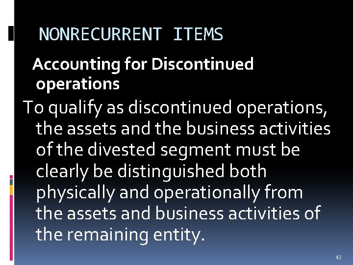 NONRECURRENT ITEMS Accounting for Discontinued operations To qualify as discontinued operations, the assets and NONRECURRENT ITEMS Accounting for Discontinued operations To qualify as discontinued operations, the assets and