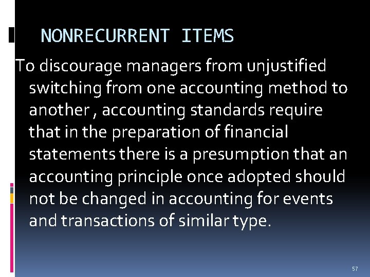 NONRECURRENT ITEMS To discourage managers from unjustified switching from one accounting method to another NONRECURRENT ITEMS To discourage managers from unjustified switching from one accounting method to another