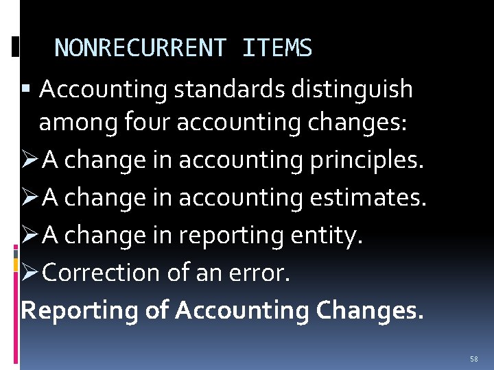 NONRECURRENT ITEMS Accounting standards distinguish among four accounting changes: ØA change in accounting principles. NONRECURRENT ITEMS Accounting standards distinguish among four accounting changes: ØA change in accounting principles.