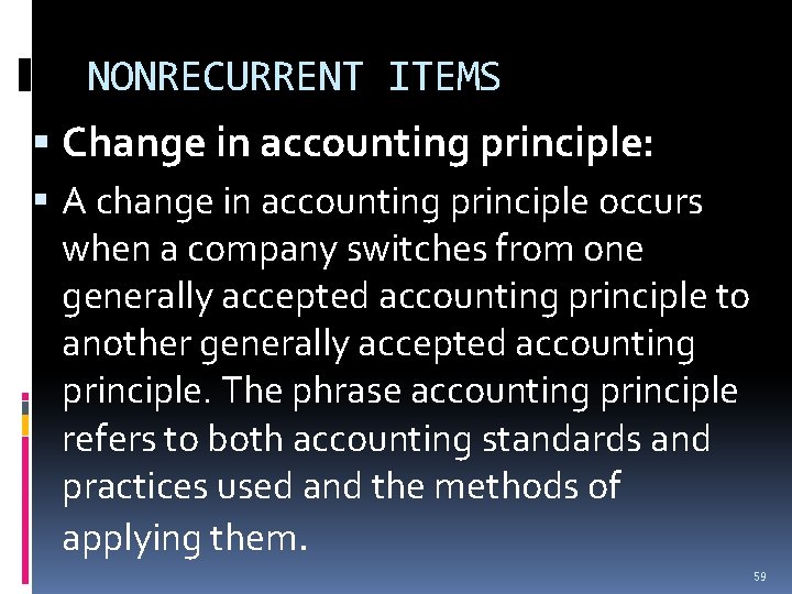 NONRECURRENT ITEMS Change in accounting principle: A change in accounting principle occurs when a NONRECURRENT ITEMS Change in accounting principle: A change in accounting principle occurs when a